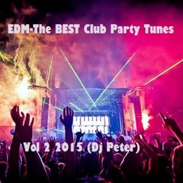 EDM The BEST Club Party Tunes Vol 2 2015 (Dj Peter)