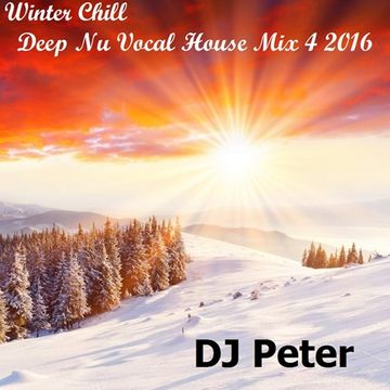 Winter Chill -  Deep Nu Vocal House Mix 4 2016 -  DJ Peter