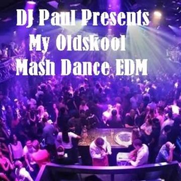 DJ Paul Presents My Oldskool Mash Dance EDM