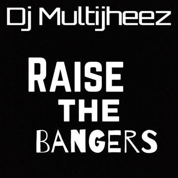 Dj Multijheez Presents - Rasie The Bangers