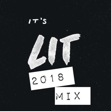 Dj Multijheez Presents - It's Lit 2018 Mix