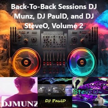  Back-To-Back Sessions FT DJ Munz, DJ PaulD, and DJ SteveO,  Volume 2 