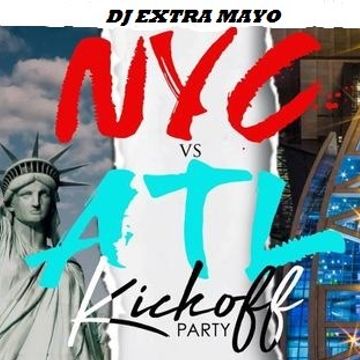 NYC VS. ATL KICKOFF PARTY MIXED BY DJ EXTRA MAYO