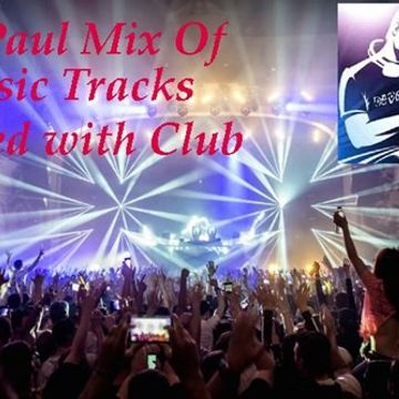 DJ Paul Mix Classic Tracks mixed with Club 130819