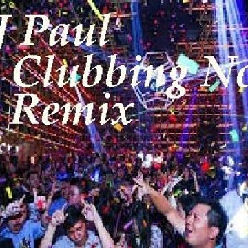DJ Paul Presents  Clubbing Now Remix