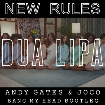 Dua Lipa - New Rules (Andy Gates & JOCO 'Bang My Head' Bootleg) 