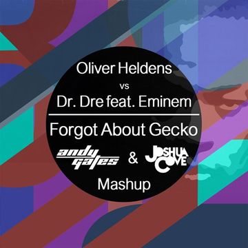 Forgot About Gecko (Andy Gates & Joshua Cove Mashup)   Oliver Heldens vs Dr. Dre & Eminem