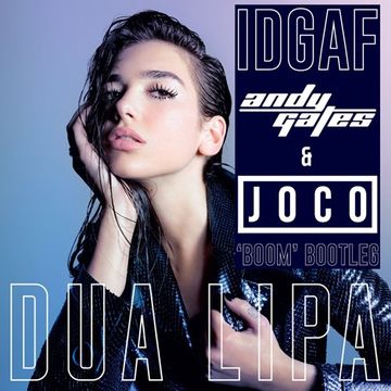 Dua Lipa   IDGAF (Andy Gates & JOCO 'Boom' Bootleg)