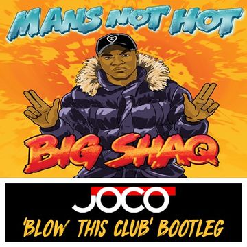 Big Shaq -  Mans Not Hot (JOCO 'Blow This Club' Extended Bootleg)