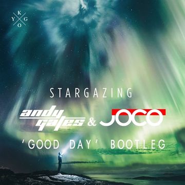 Kygo ft. Justin Jesso - Stargazing (Andy Gates & JOCO 'Good Day' Bootleg)