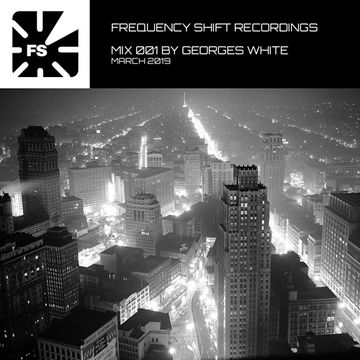 Frequency Shift Recordings - Mix Session 001 by Georges White