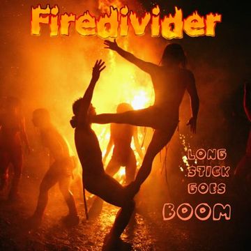 Firedivider   Long stick goes boom