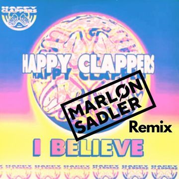 Happy Clappers - I Believe (Marlon Sadler Remix) Free Download