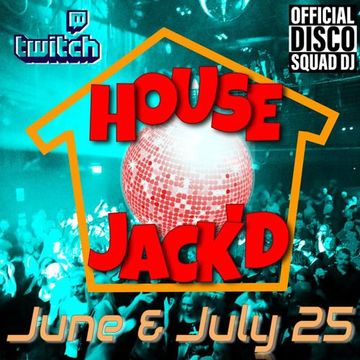 House Jack'd June & July 25