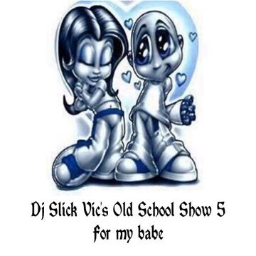 Dj Slick Vic's Old School Show 5 ()For My Mija)