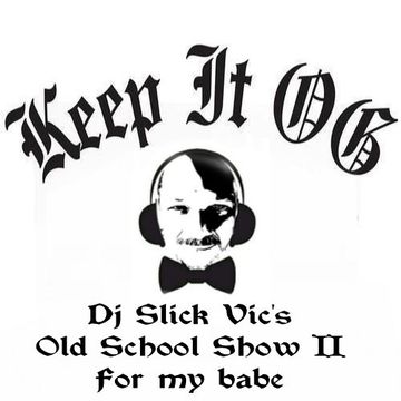 Keep It OG   Dj Slick Vic's Old School Show II   For My Babe