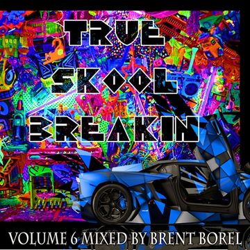 True Skool Breakin 6_DJ Mix by Brent Borel for True Skool Music