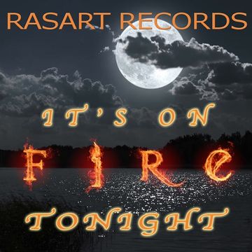 Rasart  IT's On Fire Tonight