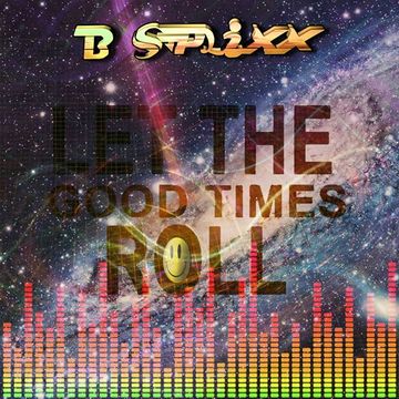 B Splixx -- Let The Good Times Roll