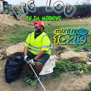 BIG LOU IN THE MORNING RADIO SHOW EPISODE 5 102.9FM WWW.MIXITRADIO.COM