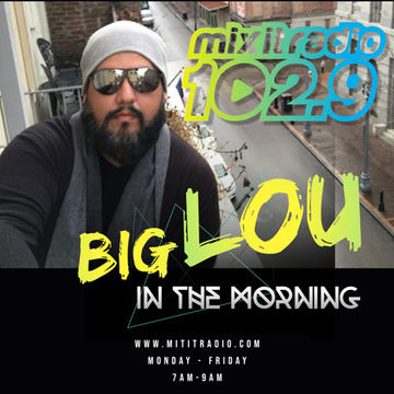 BIG  LOU IN THE MORNING DEC. 8TH WWW.MIXITRADIO.COM