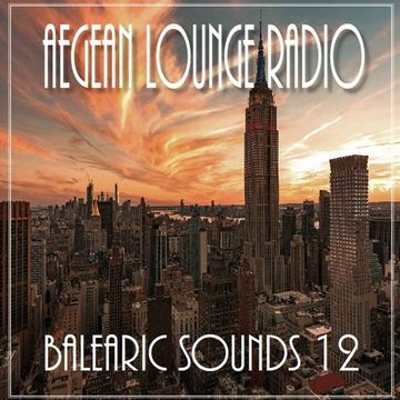 AEGEAN LOUNGE PRESENTS BALEARIC SOUNDS 12