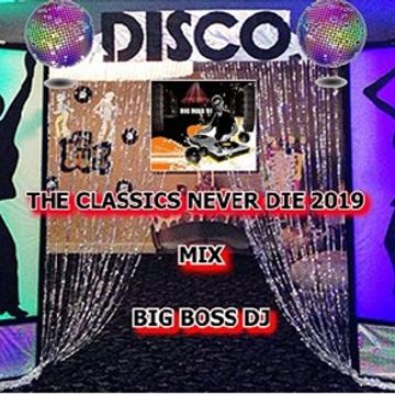 THE CLASSICS NEVER DIE 2019 MIX BIG BOSS DJ