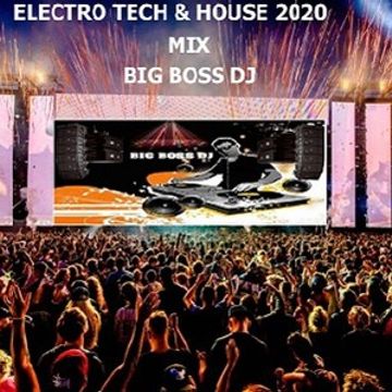 ELECTRO TECH & HOUSE 2020 MIX BIG BOSS DJ