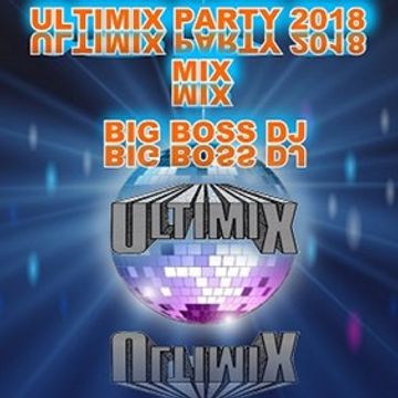 ULTIMIX PARTY 2018 MIX BIG BOSS DJ