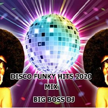 DISCO FUNKY HITS 2020 MIX BIG BOSS DJ