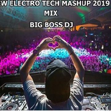 NEW ELECTRO TECH MASHUP 2019 MIX BIG BOSS DJ