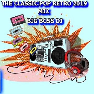 THE CLASSIC POP RETRO 2019 MIX BIG BOSS DJ
