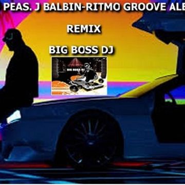 BLACK EYED PEAS. J BALBIN    RITMO GROOVE ALETEO 2020 REMIX BIG BOSS DJ