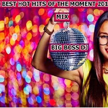 THE BEST HOT HITS OF THE MOMENT 2019 MIX BIG BOSS DJ