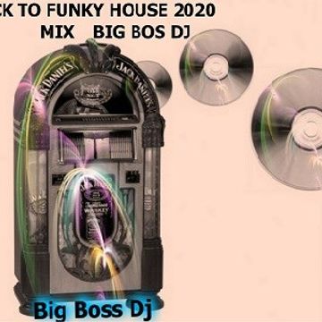 BACK TO FUNKY HOUSE 2020 MIX BIG BOS DJ