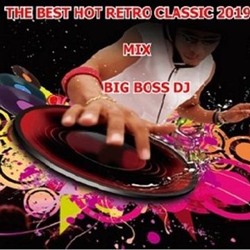 THE BEST HOT RETRO CLASSIC 2019 MIX BIG BOSS DJ