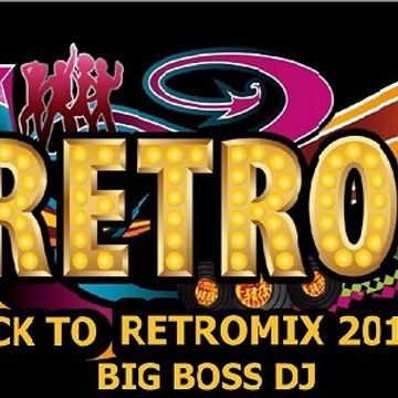 BACK TO RETROMIX 2019 MIX BIG BOSS DJ