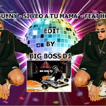 BAD BUNNY   SI VEO A TU MAMA'   FEAT HOUSE   EDIT BY BIG BOS DJ