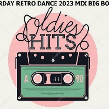 SATURDAY RETRO DANCE 2023 MIX BIG BOSS DJ