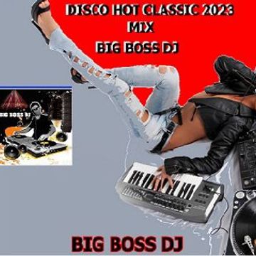 DISCO HOT CLASSIC 2023 MIX BIG BOSS DJ