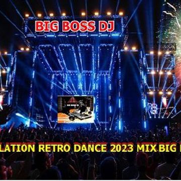 RECOPILATION RETRO DANCE 2023 MIX BIG BOSS DJ