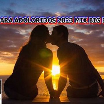 SOLO PARA ADOLORIDOS 2023 MIX BIG BOSS DJ ( con cello )