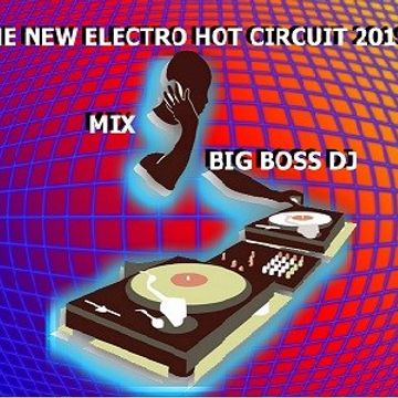 THE NEW ELECTRO HOT CIRCUIT 2019 MIX BIG BOSS DJ