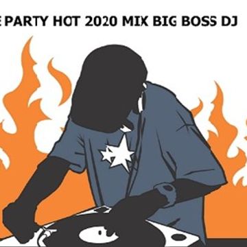 THE PARTY HOT 2020 MIX BIG BOSS DJ