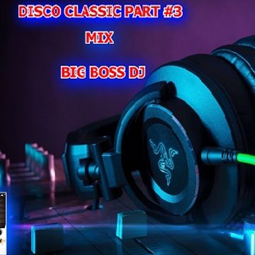 DISCO CLASSIC PART 3 MIX BIG BOSS DJ