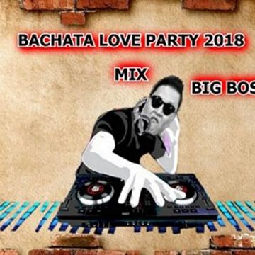 BACHATA LOVE PARTY 2018 MIX BIG BOSS DJ