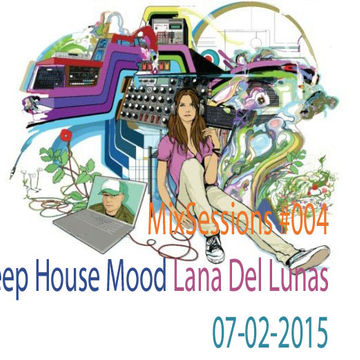 MixSessions 004   Deep House Mood   Lana del Lunas Edition (will.i.am 07 02 2015)