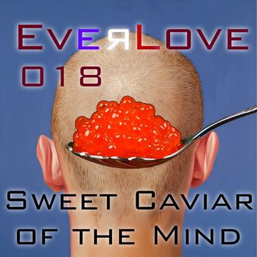 The Everlove Mix 018 -  Sweet Caviar of the Mind