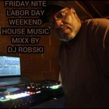 FRIDAY NITE LABOR DAY WEEKEND HOUSE MUSIC MIXX