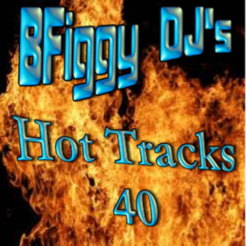 BFiggy DJ's Hot Track's 40